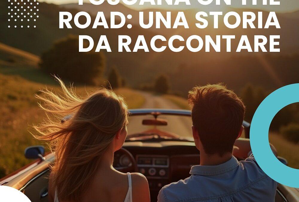 TOSCANA ON THE ROAD: UNA STORIA DA RACCONTARE