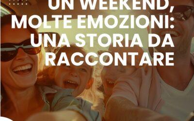 UN WEEKEND, MOLTE EMOZIONI: UNA STORIA DA RACCONTARE