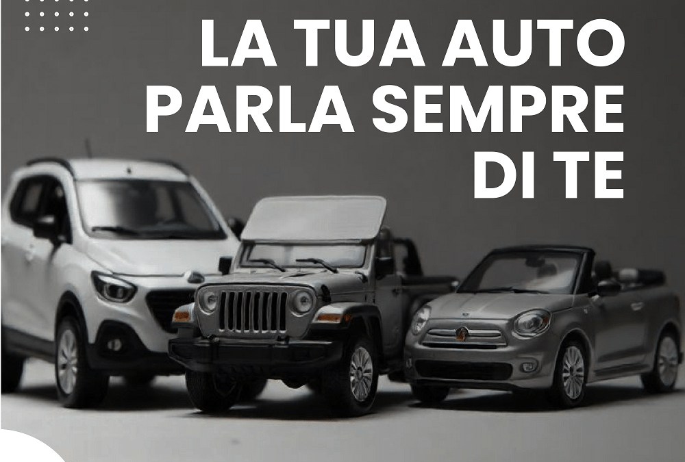 LA TUA AUTO PARLA SEMPRE DI TE