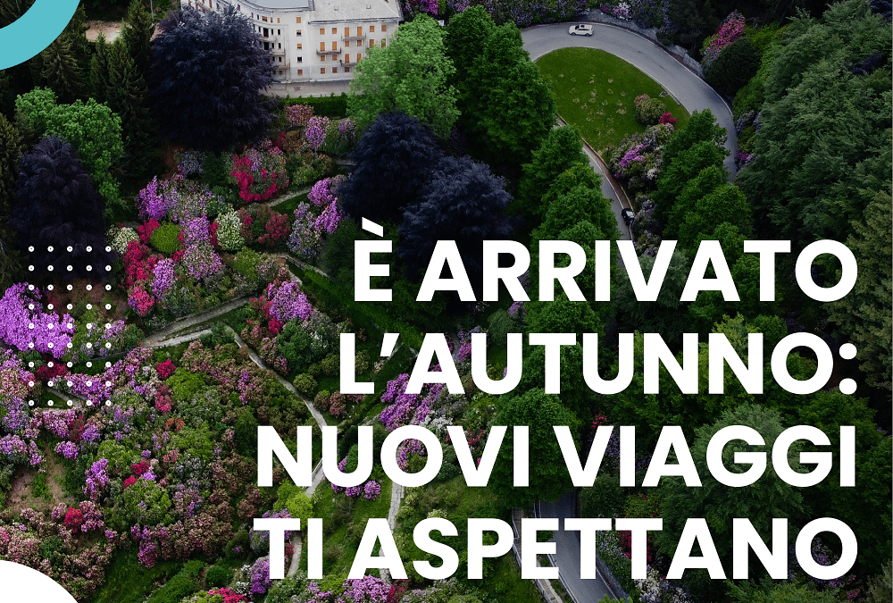 È ARRIVATO L’AUTUNNO: NUOVI VIAGGI TI ASPETTANO