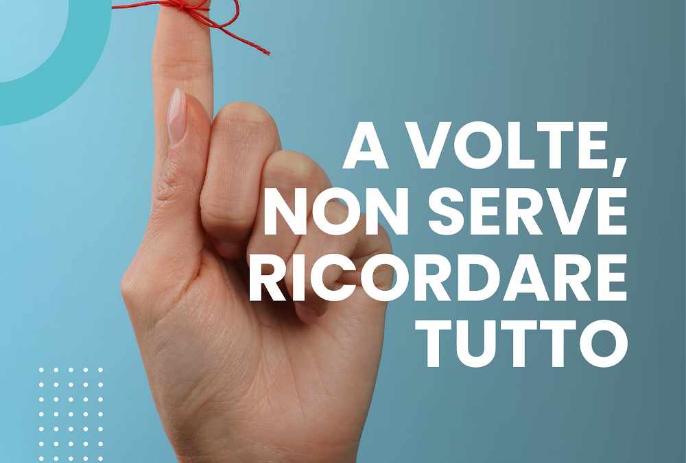 A VOLTE, NON SERVE RICORDARE TUTTO