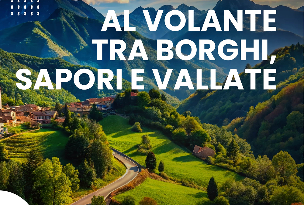 AL VOLANTE TRA BORGHI, SAPORI E VALLATE