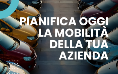 PIANIFICA OGGI LA MOBILITÀ DELLA TUA AZIENDA