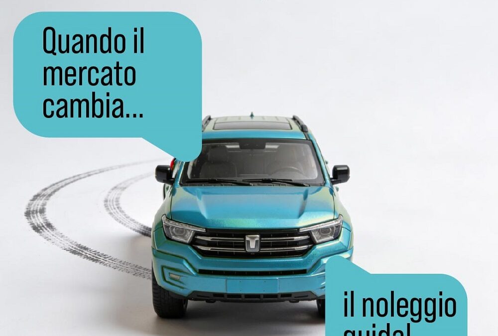 QUANDO IL MERCATO CAMBIA, IL NOLEGGIO GUIDA.