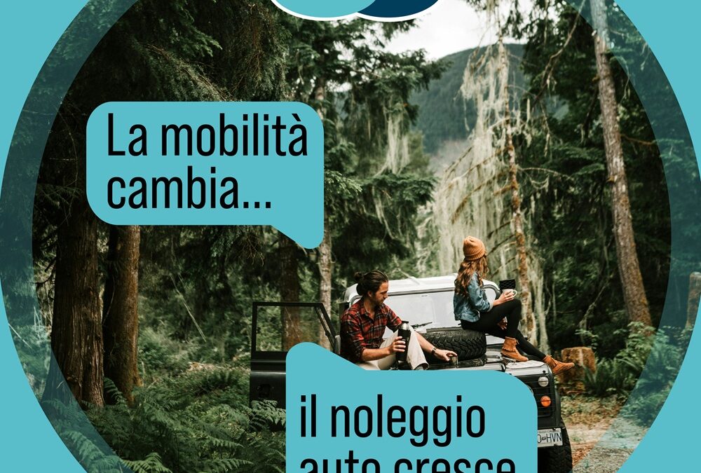 LA MOBILITÀ CAMBIA. IL NOLEGGIO AUTO CRESCE.